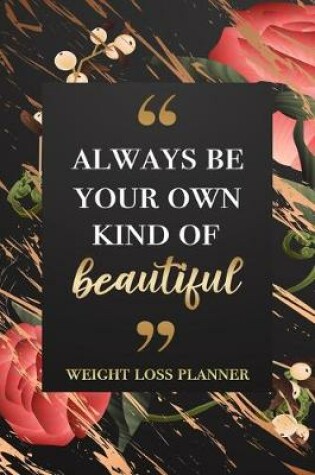 Cover of Always Be Your Own Kind Of Beautiful - Weight Loss Planner