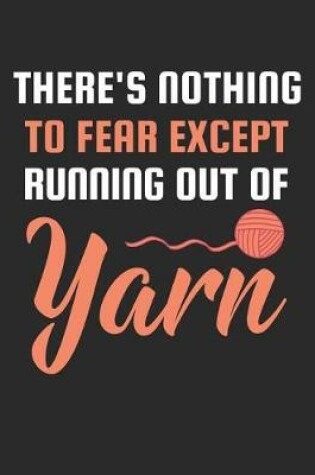 Cover of There's Nothing To Fear Except Running Out Of Yarn