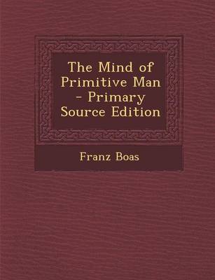 Book cover for The Mind of Primitive Man - Primary Source Edition