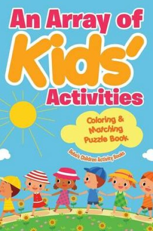 Cover of An Array of Kids' Activities Coloring & Matching Puzzle Book