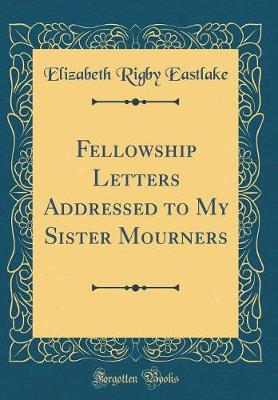 Book cover for Fellowship Letters Addressed to My Sister Mourners (Classic Reprint)