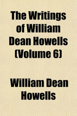 Cover of The Writings of William Dean Howells (Volume 6)
