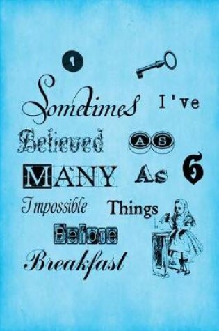 Cover of Alice in Wonderland Vintage Bullet Dot Grid Journal - Sometimes I Have Believed As Many As Six Impossible Things Before Breakfast (Light Blue)