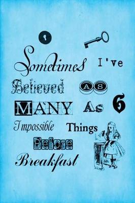 Book cover for Alice in Wonderland Vintage Bullet Dot Grid Journal - Sometimes I Have Believed As Many As Six Impossible Things Before Breakfast (Light Blue)