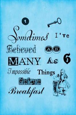 Cover of Alice in Wonderland Vintage Bullet Dot Grid Journal - Sometimes I Have Believed As Many As Six Impossible Things Before Breakfast (Light Blue)