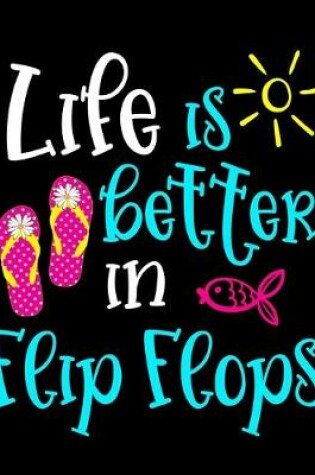 Cover of Life Is Better In Flip Flops