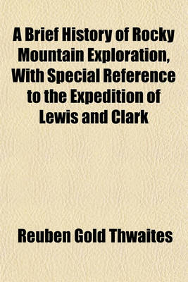 Book cover for A Brief History of Rocky Mountain Exploration, with Special Reference to the Expedition of Lewis and Clark