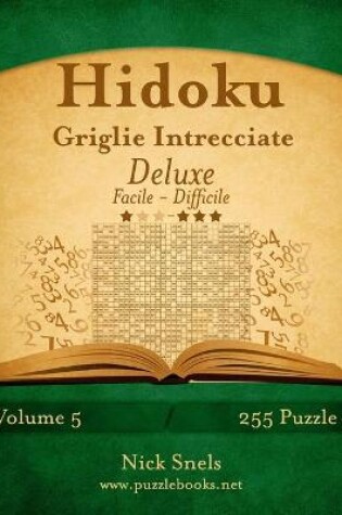 Cover of Hidoku Griglie Intrecciate Deluxe - Da Facile a Difficile - Volume 5 - 255 Puzzle