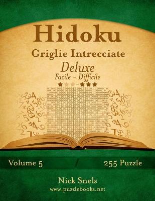 Cover of Hidoku Griglie Intrecciate Deluxe - Da Facile a Difficile - Volume 5 - 255 Puzzle