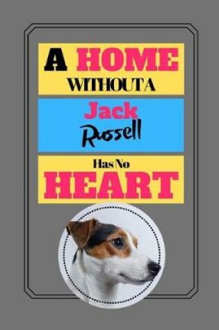 Cover of A Home Without A Jack Russell Has No Heart