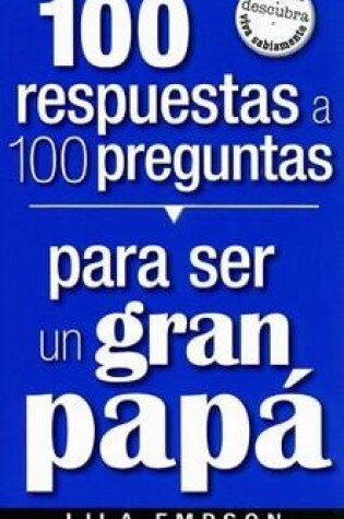 Cover of 100 Respuestas/ Para Ser Un Gran Papa