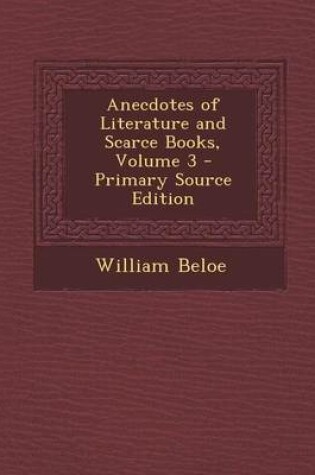 Cover of Anecdotes of Literature and Scarce Books, Volume 3 - Primary Source Edition