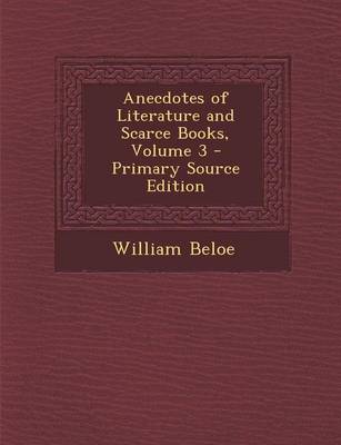 Book cover for Anecdotes of Literature and Scarce Books, Volume 3 - Primary Source Edition