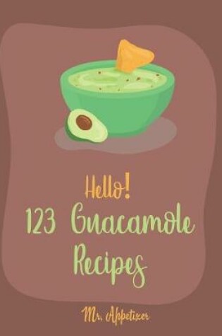 Cover of Hello! 123 Guacamole Recipes