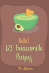 Book cover for Hello! 123 Guacamole Recipes