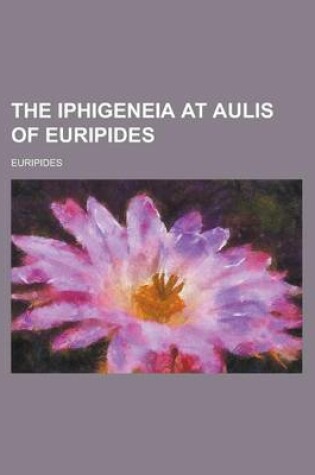 Cover of The Iphigeneia at Aulis of Euripides