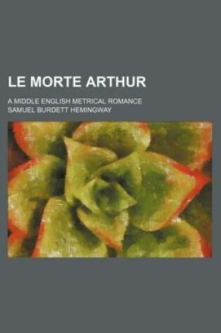 Cover of Le Morte Arthur; A Middle English Metrical Romance