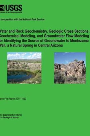 Cover of Water and Rock Geochemistry, Geologic Cross Sections, Geochemical Modeling, and Groundwater Flow Modeling for Identifying the Source of Groundwater to Montezuma Well, a Natural Spring in Central Arizona