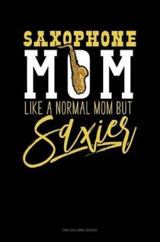 Cover of Saxophone Mom, Like a Normal Moms But Saxier