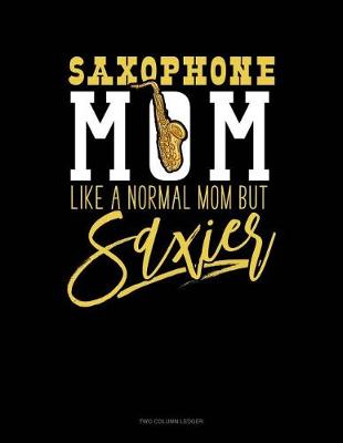 Cover of Saxophone Mom, Like a Normal Moms But Saxier