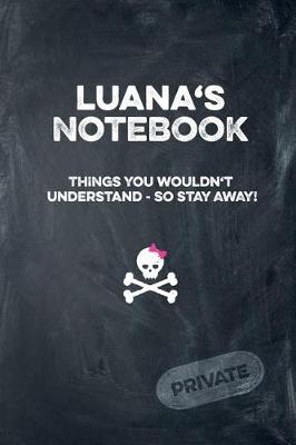 Book cover for Luana's Notebook Things You Wouldn't Understand So Stay Away! Private