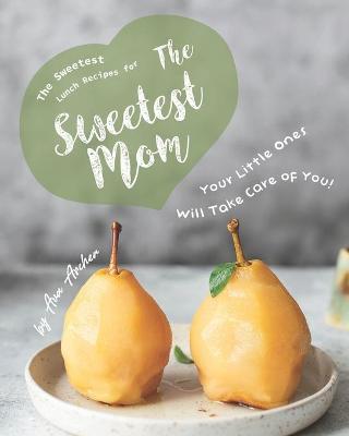 Book cover for The Sweetest Lunch Recipes for The Sweetest Mom