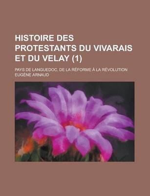 Book cover for Histoire Des Protestants Du Vivarais Et Du Velay; Pays de Languedoc, de La Reforme a la Revolution (1)