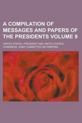 Cover of A Compilation of Messages and Papers of the Presidents Volume 9