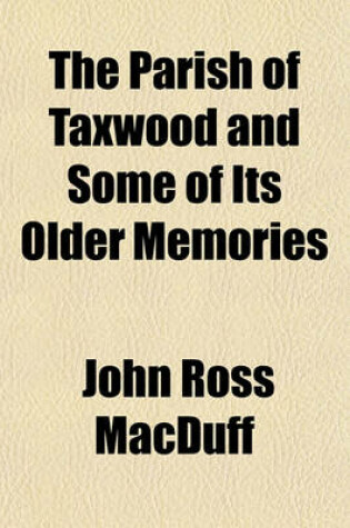 Cover of The Parish of Taxwood and Some of Its Older Memories