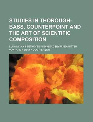 Book cover for Studies in Thorough-Bass, Counterpoint and the Art of Scientific Composition