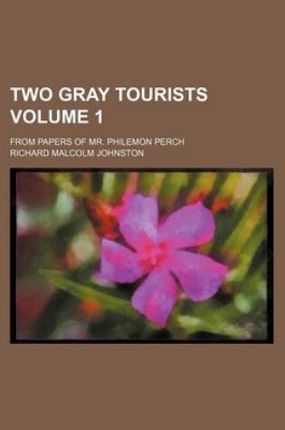Cover of Two Gray Tourists Volume 1; From Papers of Mr. Philemon Perch