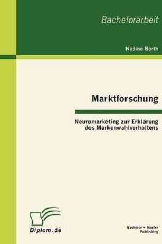 Cover of Marktforschung - Neuromarketing zur Erklärung des Markenwahlverhaltens