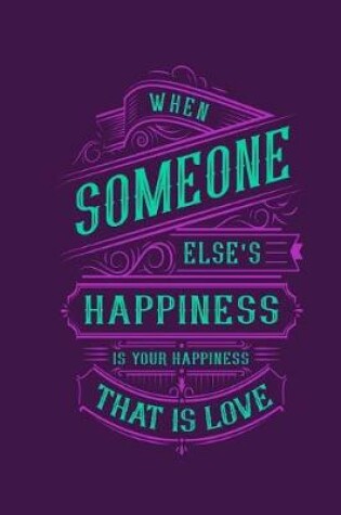 Cover of When Someone Else's Happiness Is Your Happiness That Is Love