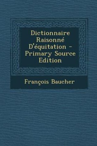 Cover of Dictionnaire Raisonne D'Equitation