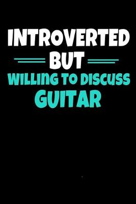 Book cover for Introverted But Willing To Discuss Guitar