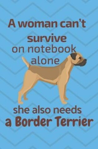 Cover of A woman can't survive on notebook alone she also needs a Border Terrier
