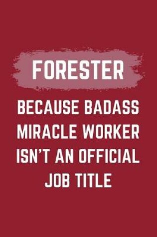 Cover of Forester Because Badass Miracle Worker Isn't An Official Job Title