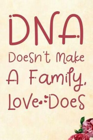 Cover of DNA Doesn't Make a Family Love Does