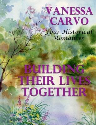 Book cover for Building Their Lives Together: Four Historical Romances