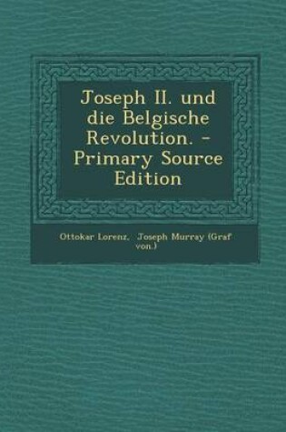 Cover of Joseph II. Und Die Belgische Revolution. - Primary Source Edition