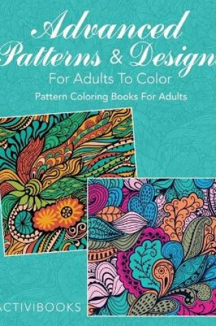 Cover of Advanced Patterns & Designs For Adults To Color