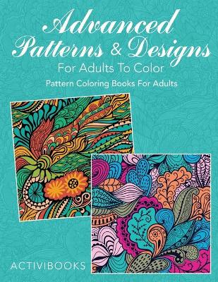 Book cover for Advanced Patterns & Designs For Adults To Color