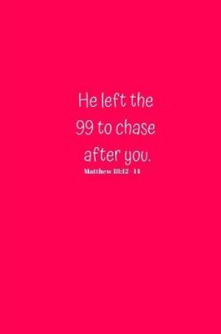 Cover of He left the 99 to chase after you. Matthew 18