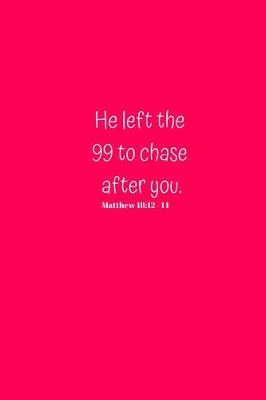 Book cover for He left the 99 to chase after you. Matthew 18