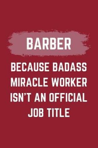 Cover of Barber Because Badass Miracle Worker Isn't An Official Job Title