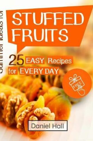 Cover of Summer ideas for stuffed fruits. 25 easy recipes for every day. Full color