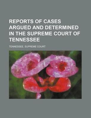 Book cover for Reports of Cases Argued and Determined in the Supreme Court of Tennessee (Volume 100)