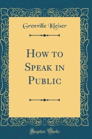 Cover of How to Speak in Public (Classic Reprint)