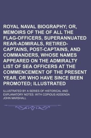 Cover of Royal Naval Biography (Volume 2, PT. 1); Or, Memoirs of the Services of All the Flag-Officers, Superannuated Rear-Admirals, Retired-Captains, Post-Captains, and Commanders, Whose Names Appeared on the Admiralty List of Sea Officers at the Commencement of