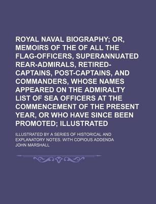 Book cover for Royal Naval Biography (Volume 2, PT. 1); Or, Memoirs of the Services of All the Flag-Officers, Superannuated Rear-Admirals, Retired-Captains, Post-Captains, and Commanders, Whose Names Appeared on the Admiralty List of Sea Officers at the Commencement of